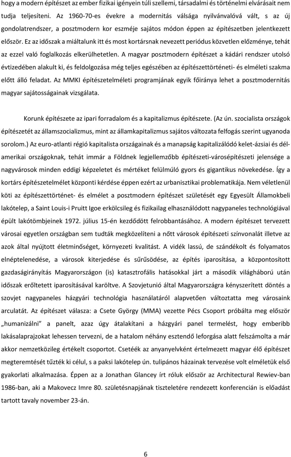 Ez az időszak a miáltalunk itt és most kortársnak nevezett periódus közvetlen előzménye, tehát az ezzel való foglalkozás elkerülhetetlen.