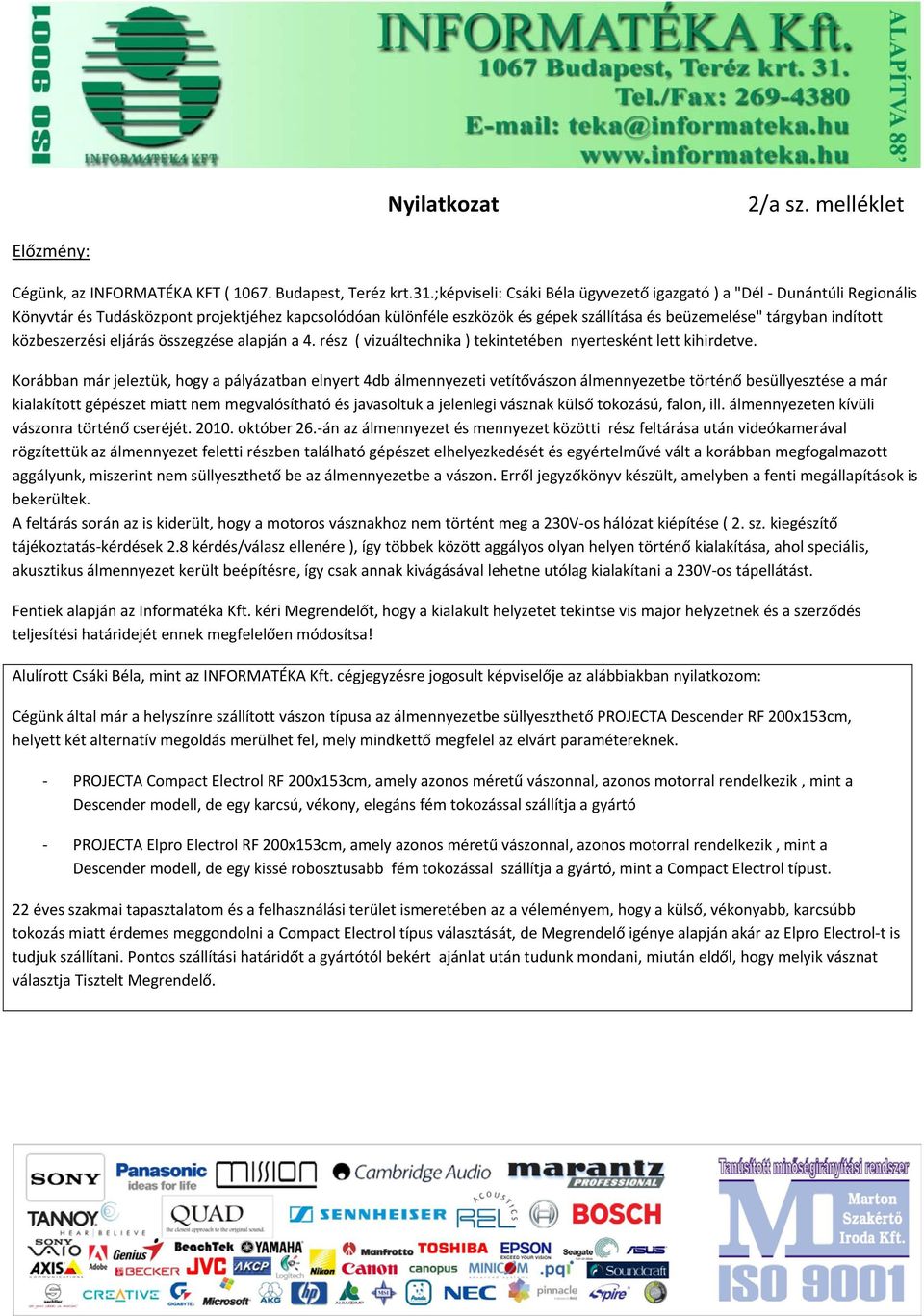 közbeszerzési eljárás összegzése alapján a 4. rész ( vizuáltechnika ) tekintetében nyertesként lett kihirdetve.