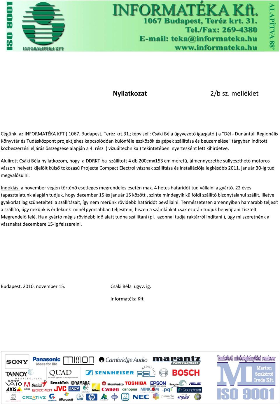 közbeszerzési eljárás összegzése alapján a 4. rész ( vizuáltechnika ) tekintetében nyertesként lett kihirdetve.