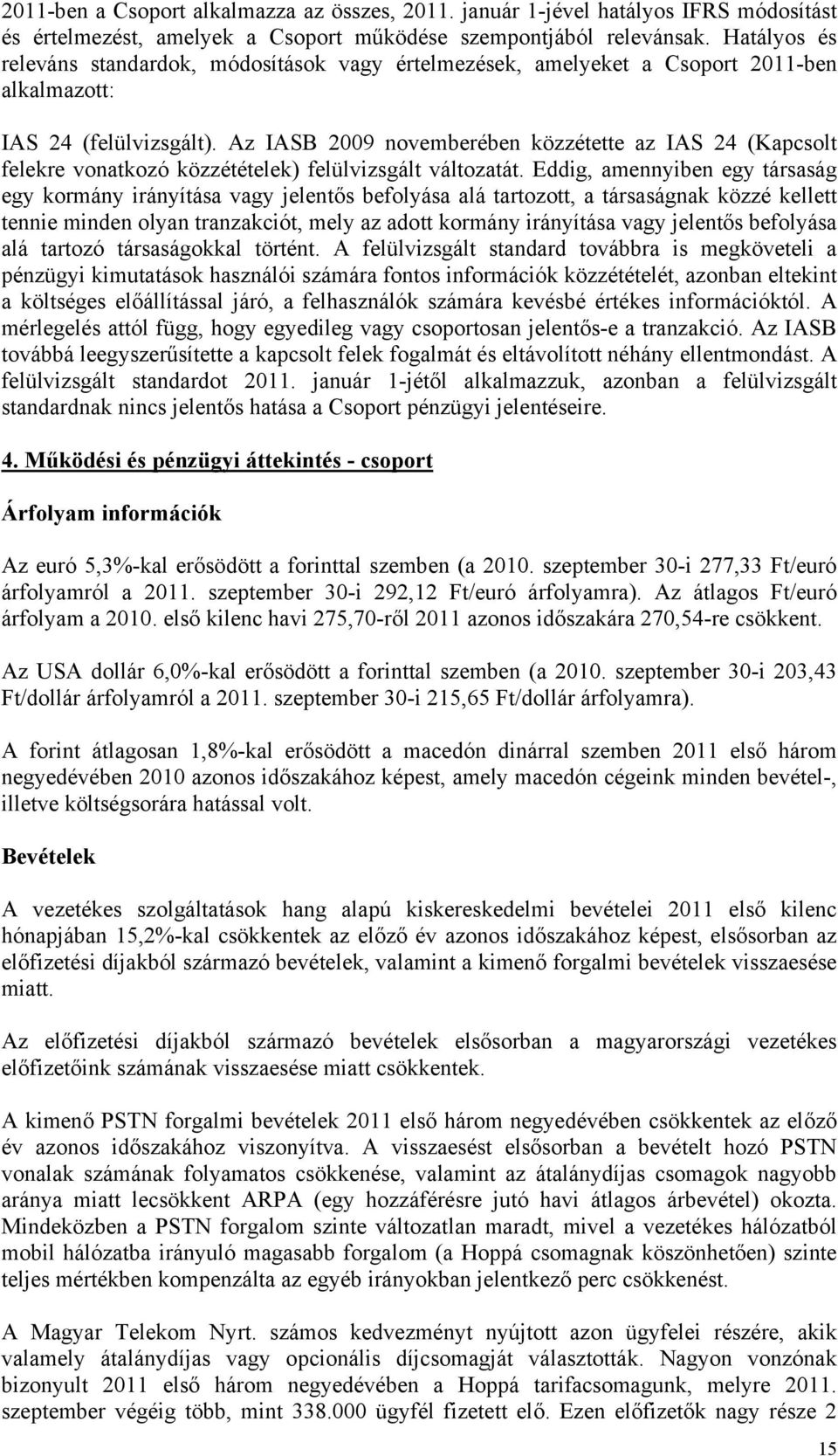 Az IASB 2009 novemberében közzétette az IAS 24 (Kapcsolt felekre vonatkozó közzétételek) felülvizsgált változatát.