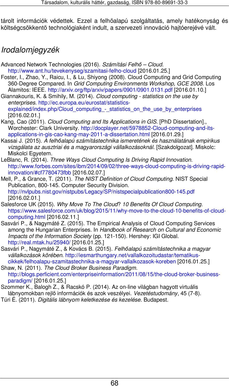 Cloud Computing and Grid Computing 360-Degree Compared. In Grid Computing Environments Workshop, GCE 2008. Los Alamitos: IEEE. http://arxiv.org/ftp/arxiv/papers/0901/0901.0131.pdf [2016.01.10.