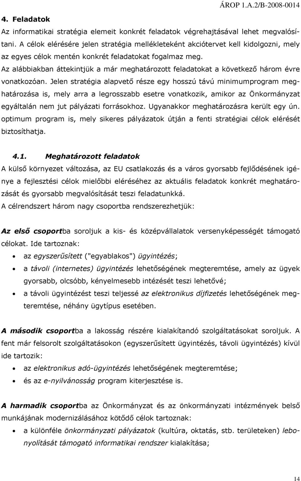 Az alábbiakban áttekintjük a már meghatárztt feladatkat a következő hárm évre vnatkzóan.