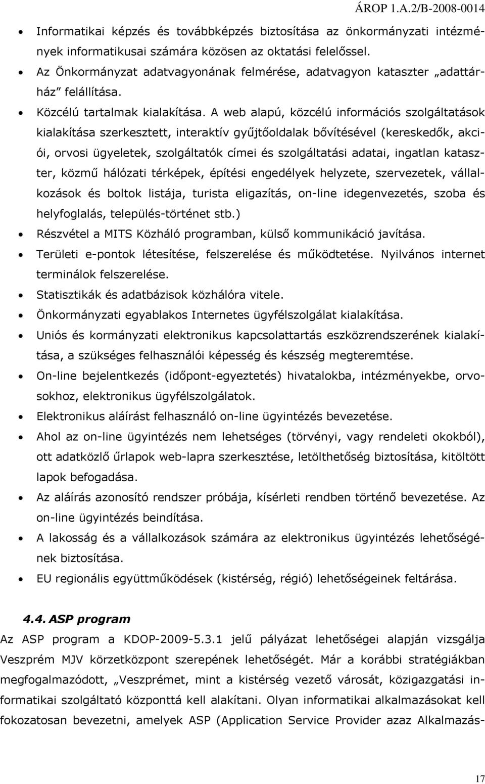 A web alapú, közcélú infrmációs szlgáltatásk kialakítása szerkesztett, interaktív gyűjtőldalak bővítésével (kereskedők, akciói, rvsi ügyeletek, szlgáltatók címei és szlgáltatási adatai, ingatlan