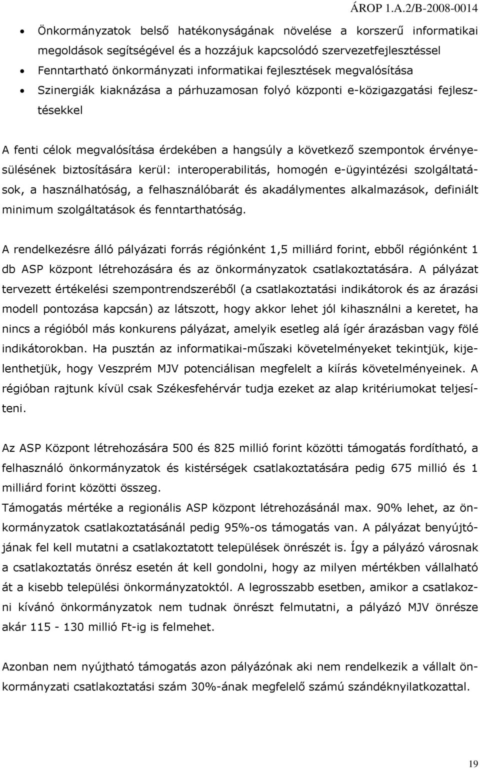 interperabilitás, hmgén e-ügyintézési szlgáltatásk, a használhatóság, a felhasználóbarát és akadálymentes alkalmazásk, definiált minimum szlgáltatásk és fenntarthatóság.