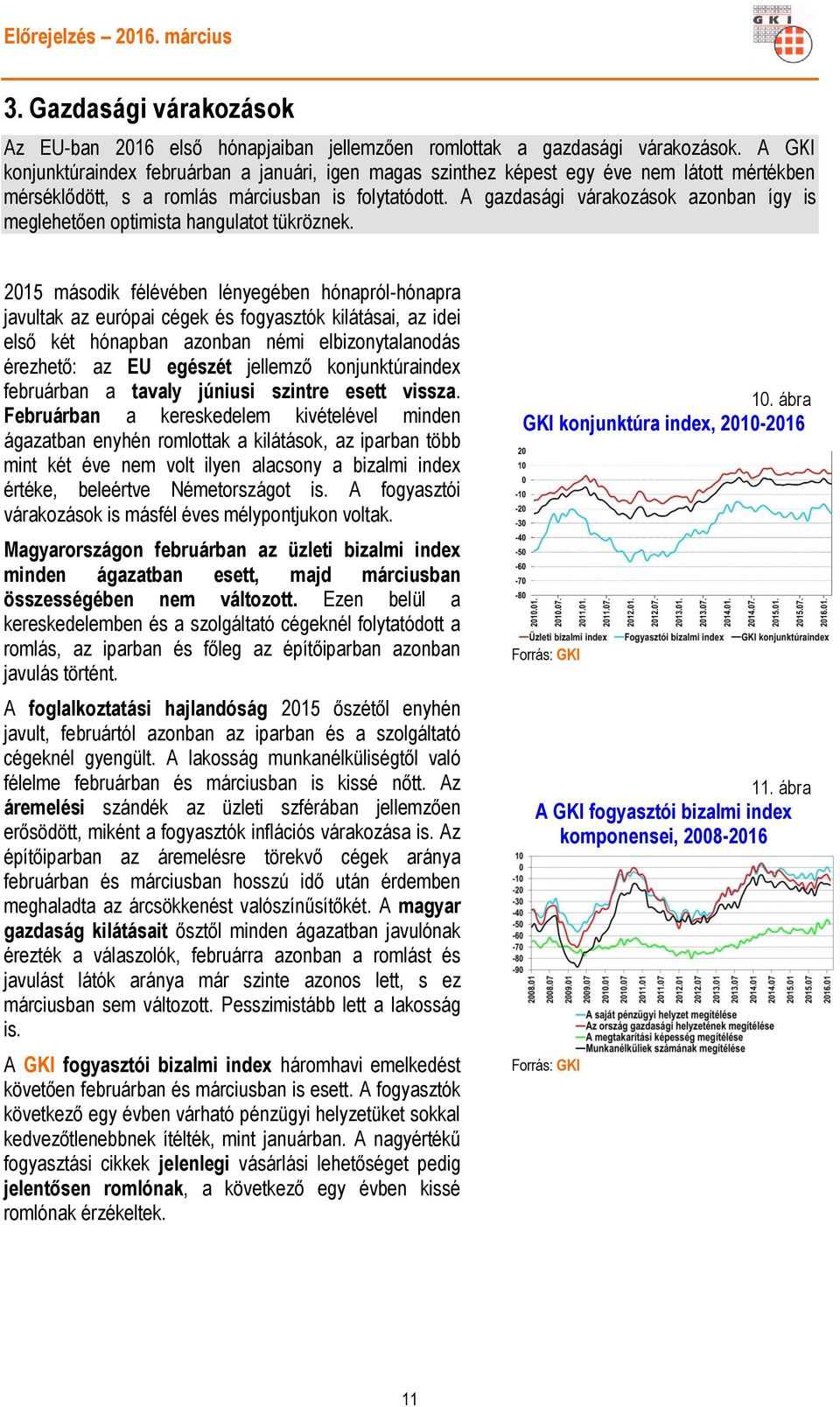 A gazdasági várakozások azonban így is meglehetően optimista hangulatot tükröznek.