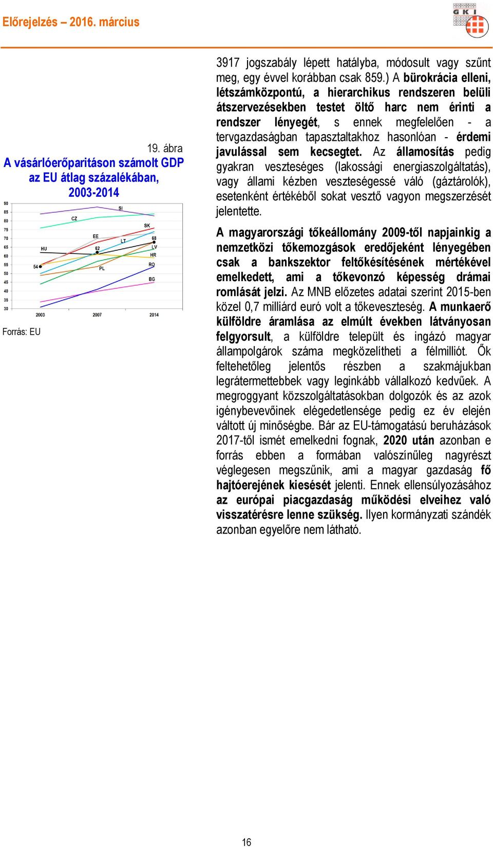 hasonlóan - érdemi javulással sem kecsegtet.