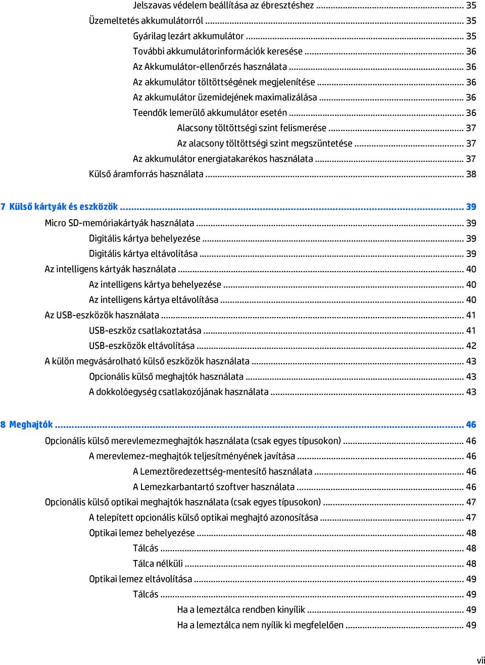 .. 37 Az alacsony töltöttségi szint megszüntetése... 37 Az akkumulátor energiatakarékos használata... 37 Külső áramforrás használata... 38 7 Külső kártyák és eszközök.