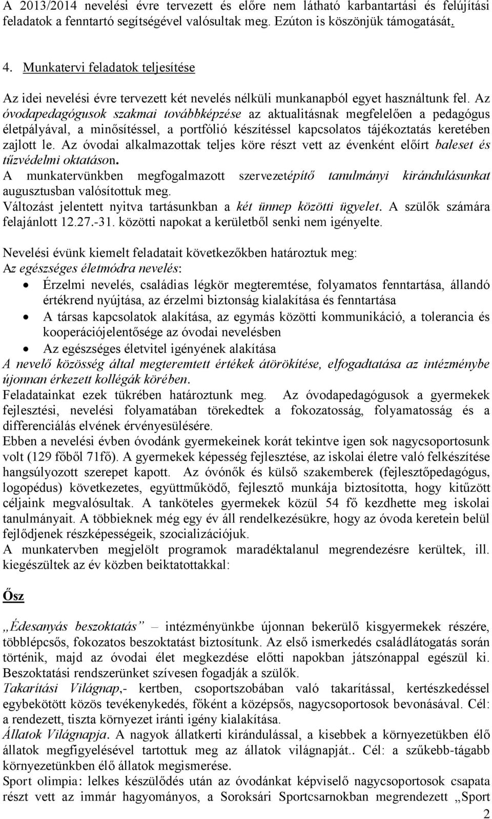 Az óvodapedagógusok szakmai továbbképzése az aktualitásnak megfelelően a pedagógus életpályával, a minősítéssel, a portfólió készítéssel kapcsolatos tájékoztatás keretében zajlott le.