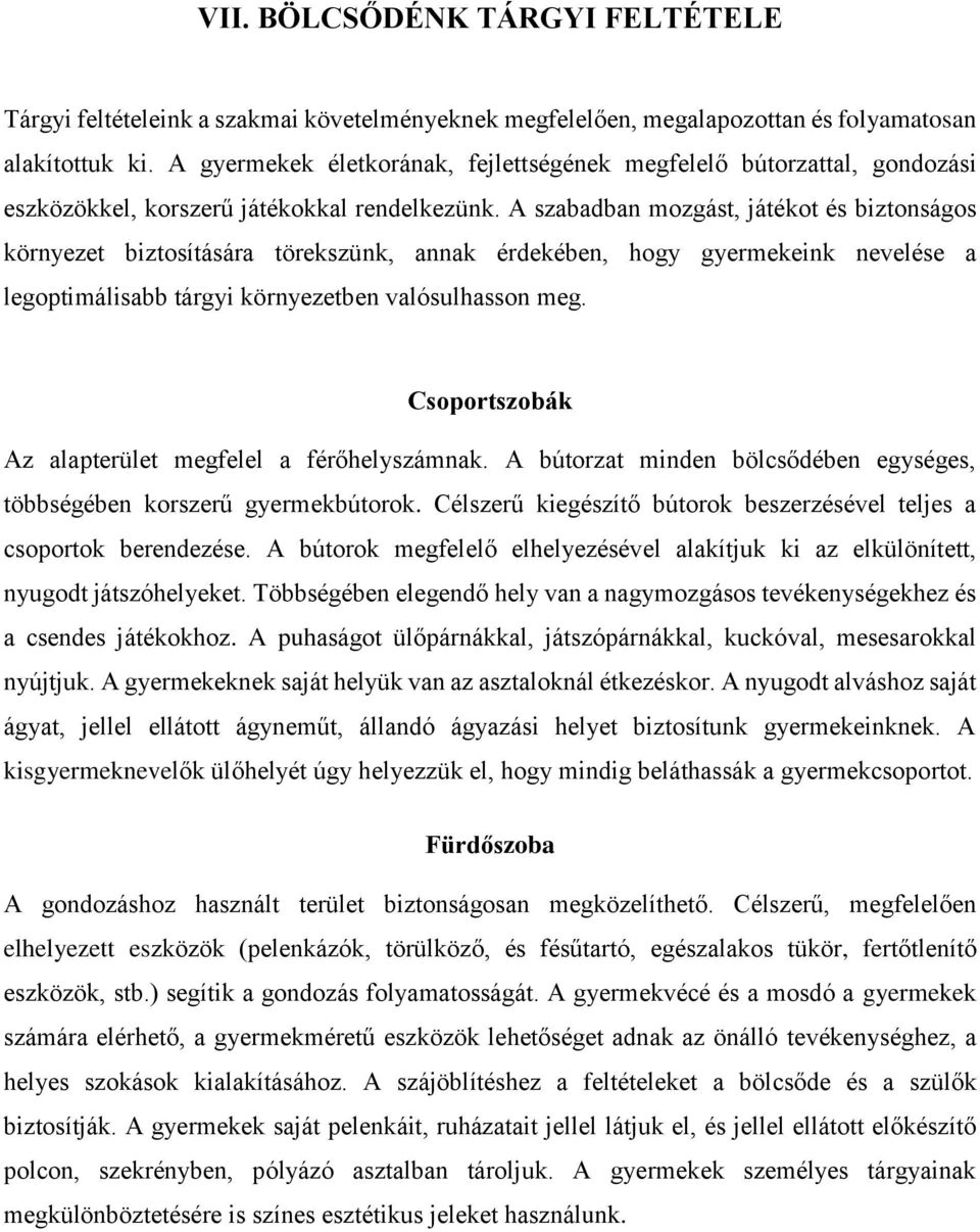 A szabadban mozgást, játékot és biztonságos környezet biztosítására törekszünk, annak érdekében, hogy gyermekeink nevelése a legoptimálisabb tárgyi környezetben valósulhasson meg.