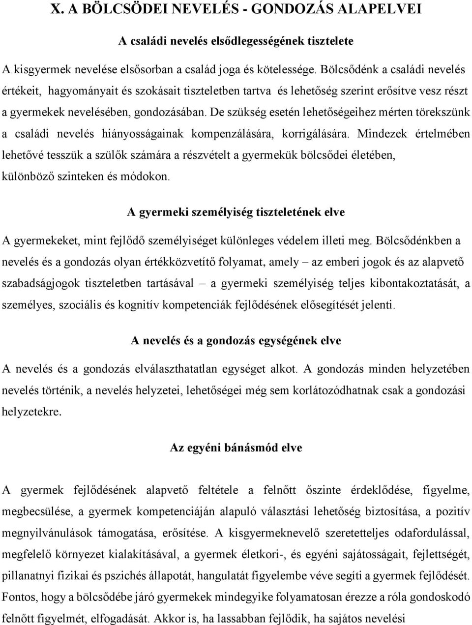 De szükség esetén lehetőségeihez mérten törekszünk a családi nevelés hiányosságainak kompenzálására, korrigálására.