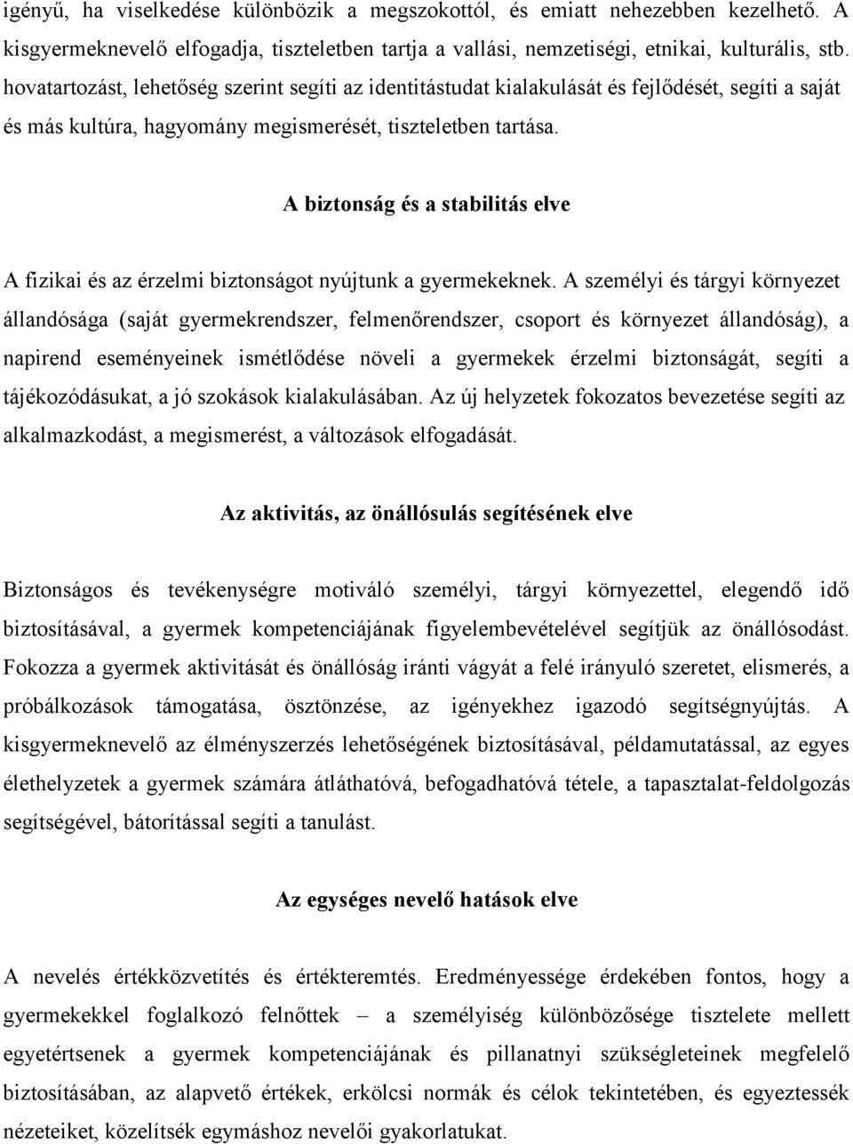 A biztonság és a stabilitás elve A fizikai és az érzelmi biztonságot nyújtunk a gyermekeknek.