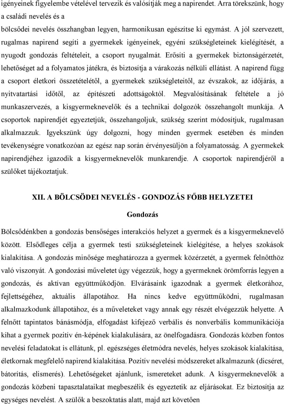 Erősíti a gyermekek biztonságérzetét, lehetőséget ad a folyamatos játékra, és biztosítja a várakozás nélküli ellátást.