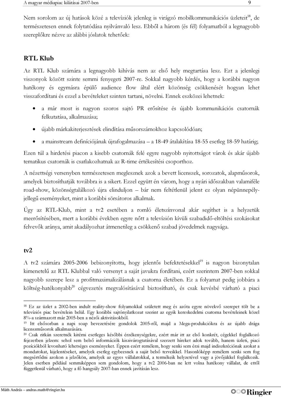 Ezt a jelenlegi viszonyok között szinte semmi fenyegeti 2007-re.