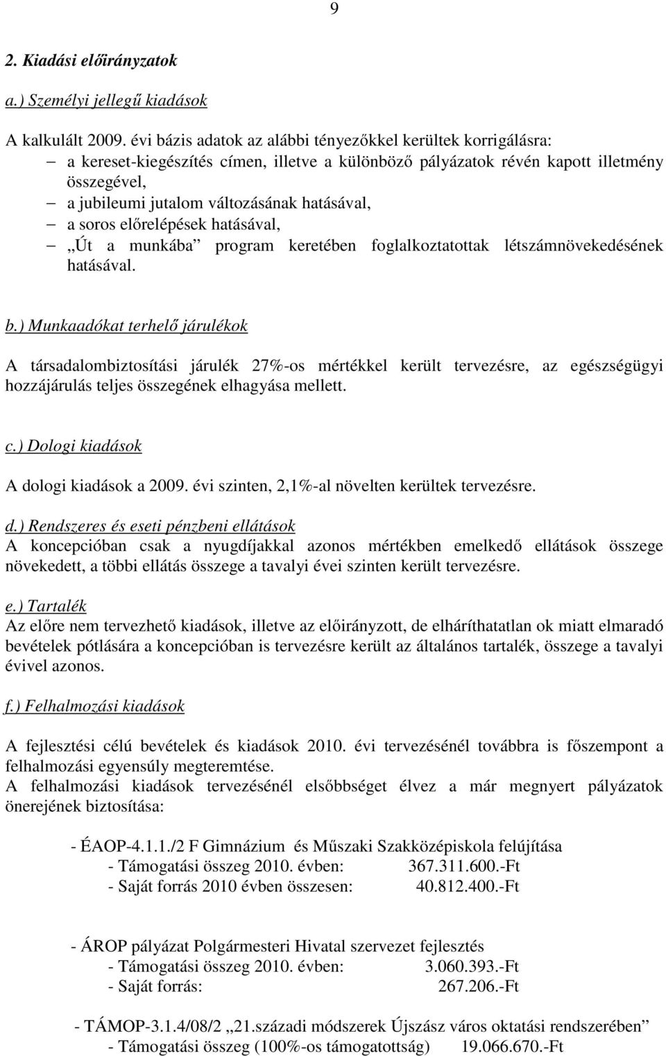 hatásával, a soros előrelépések hatásával, Út a munkába program keretében foglalkoztatottak létszámnövekedésének hatásával. b.