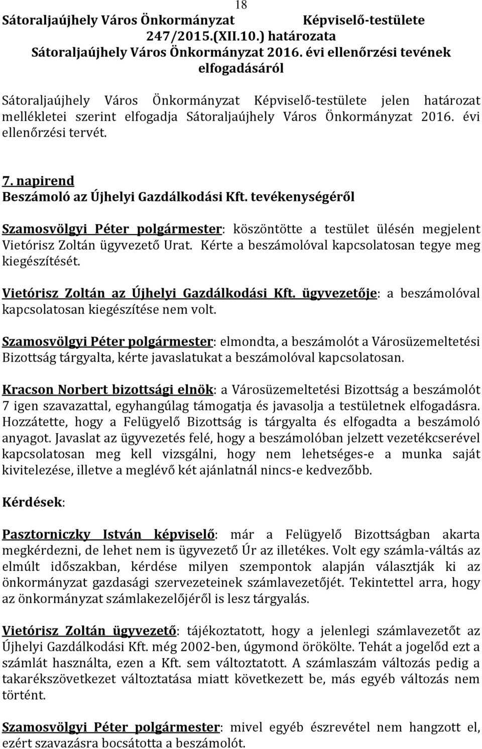 tevékenységéről Szamosvölgyi Péter polgármester: köszöntötte a testület ülésén megjelent Vietórisz Zoltán ügyvezető Urat. Kérte a beszámolóval kapcsolatosan tegye meg kiegészítését.