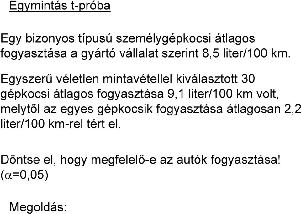 Egyszerű véletlen mintavétellel kiválasztott 30 gépkocsi átlagos fogyasztása 9,1 liter/100