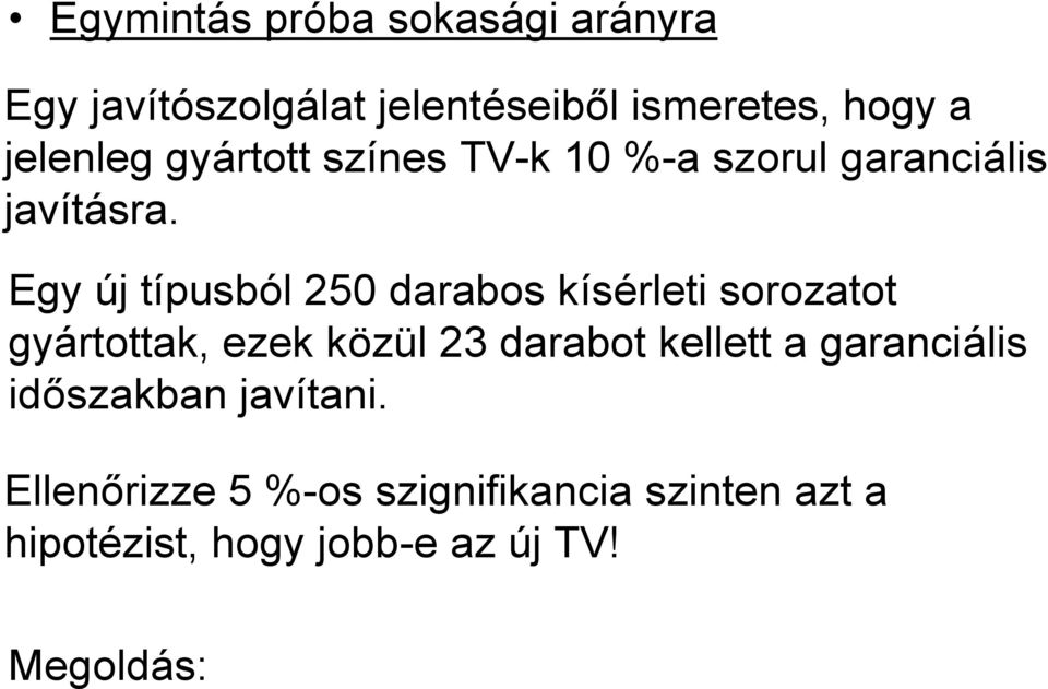 Egy új típusból 50 darabos kísérleti sorozatot gyártottak, ezek közül 3 darabot kellett a