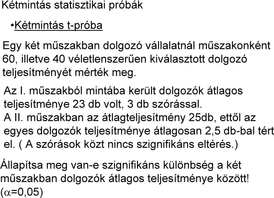 műszakból mintába került dolgozók átlagos teljesítménye 3 db volt, 3 db szórással. A II.