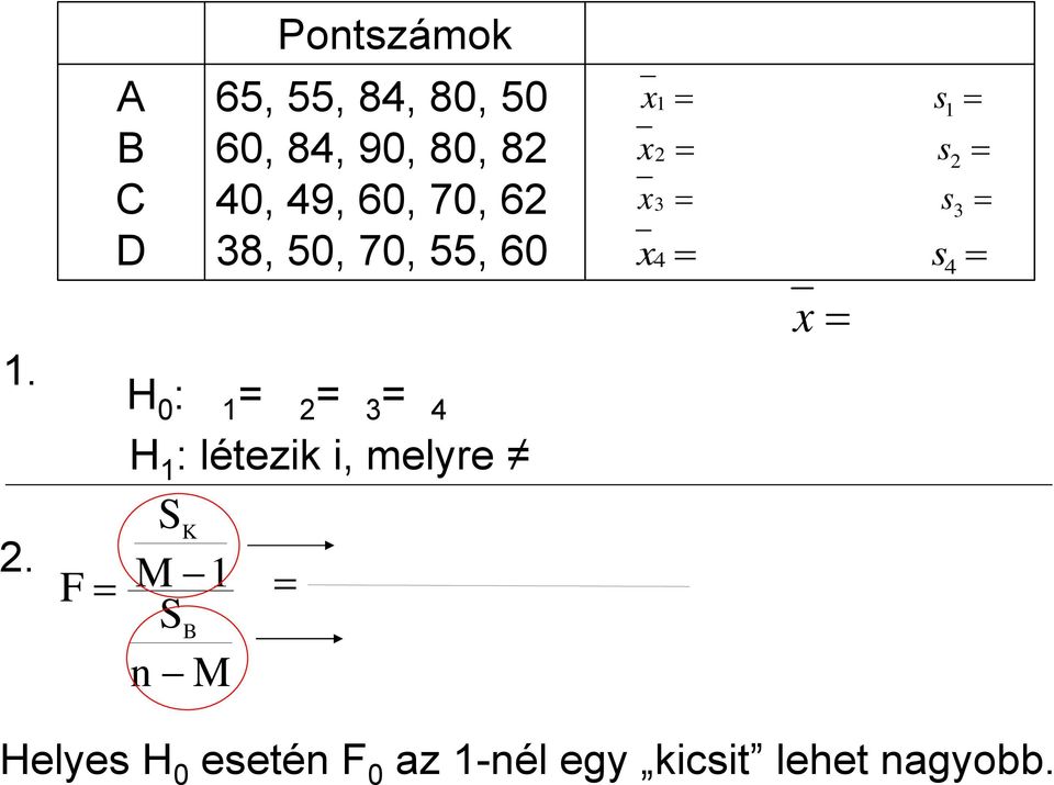 70, 6 38, 50, 70, 55, 60 H 0 : μ 1 = μ =μ 3 =μ 4 H 1 :