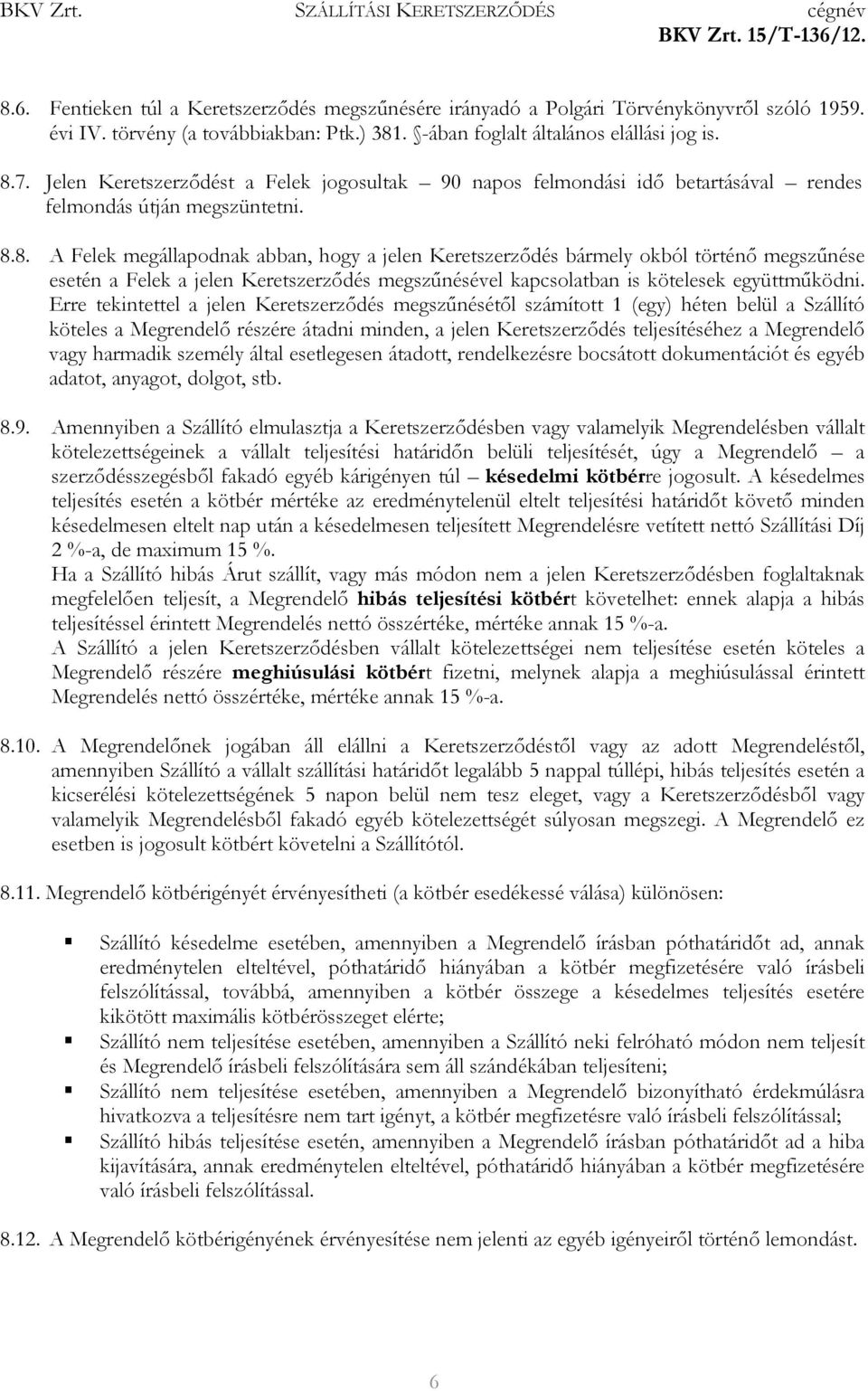 8. A Felek megállapodnak abban, hogy a jelen Keretszerzıdés bármely okból történı megszőnése esetén a Felek a jelen Keretszerzıdés megszőnésével kapcsolatban is kötelesek együttmőködni.