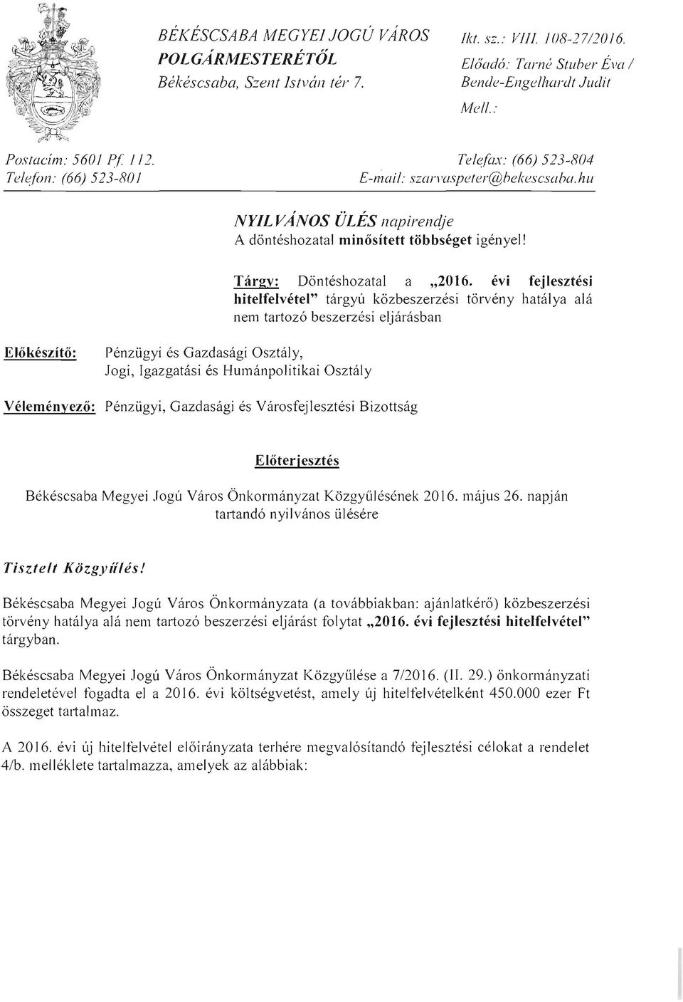 evi fejlesztesi hitelfelvetel" targyti kozbeszerzesi torveny hataiya ala nelti tartozo beszerzesi eljarasban EIOkeszito: Penziigyi es Gazdasagi OsztaIy, Jogi, Igazgatasi es Humanpolitikai OsztaIy