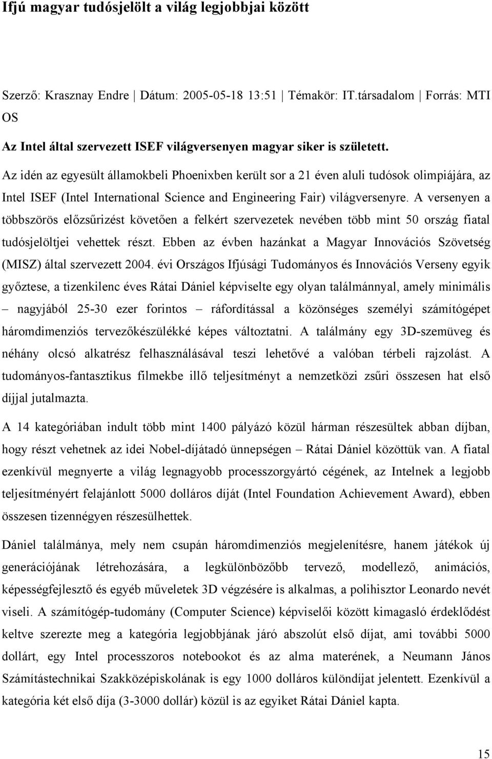 Az idén az egyesült államokbeli Phoenixben került sor a 2 éven aluli tudósok olimpiájára, az Intel ISEF (Intel International Science and Engineering Fair) világversenyre.