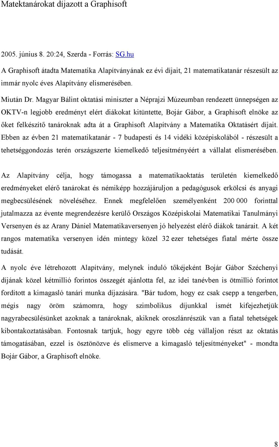 Magyar Bálint oktatási miniszter a Néprajzi Múzeumban rendezett ünnepségen az OKTV-n legjobb eredményt elért diákokat kitüntette, Bojár Gábor, a Graphisoft elnöke az őket felkészítő tanároknak adta