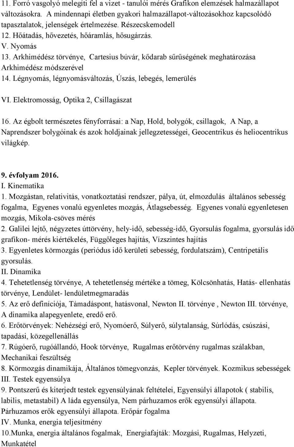 Arkhimédész törvénye, Cartesius búvár, kődarab sűrűségének meghatározása Arkhimédész módszerével 14. Légnyomás, légnyomásváltozás, Úszás, lebegés, lemerülés VI.