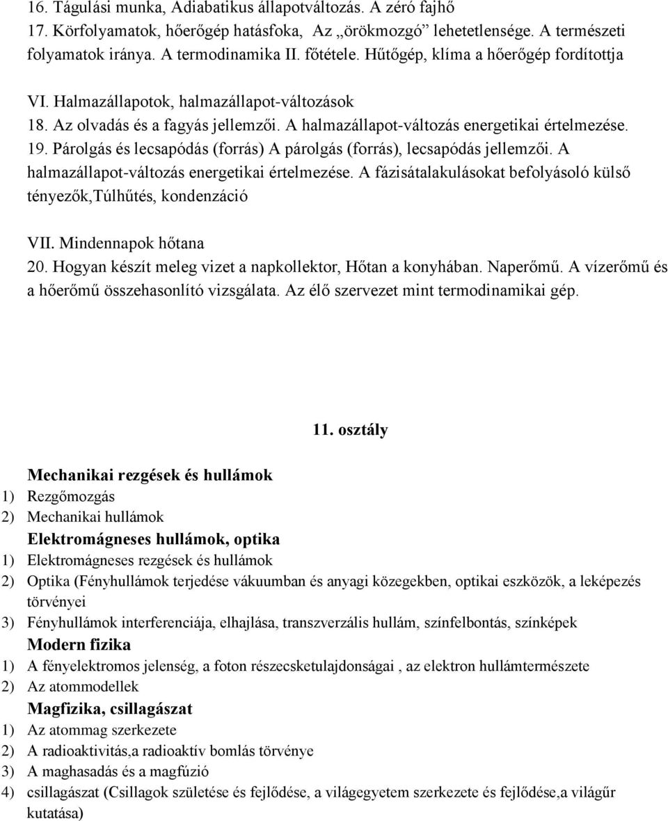 Párolgás és lecsapódás (forrás) A párolgás (forrás), lecsapódás jellemzői. A halmazállapot-változás energetikai értelmezése. A fázisátalakulásokat befolyásoló külső tényezők,túlhűtés, kondenzáció VII.