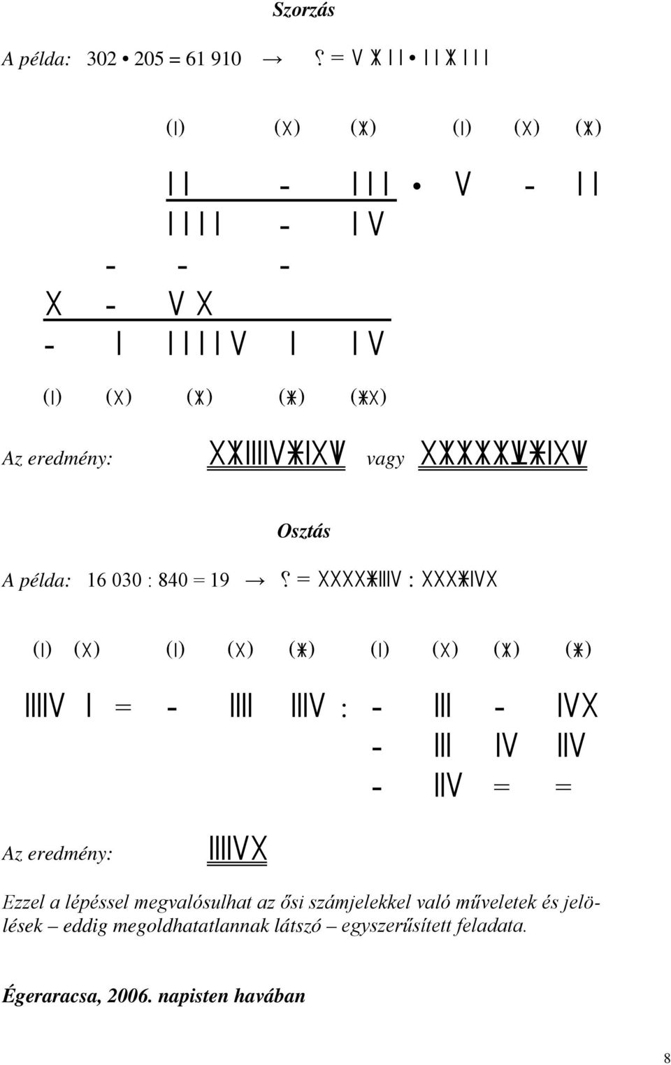 3) 7) 1) 3) 5) 7) 11112 1 % - 1111 1112 : - 111-123 - 111 12 112-112 % % Az eredmény: 111123 Ezzel a lépéssel megvalósulhat az ősi