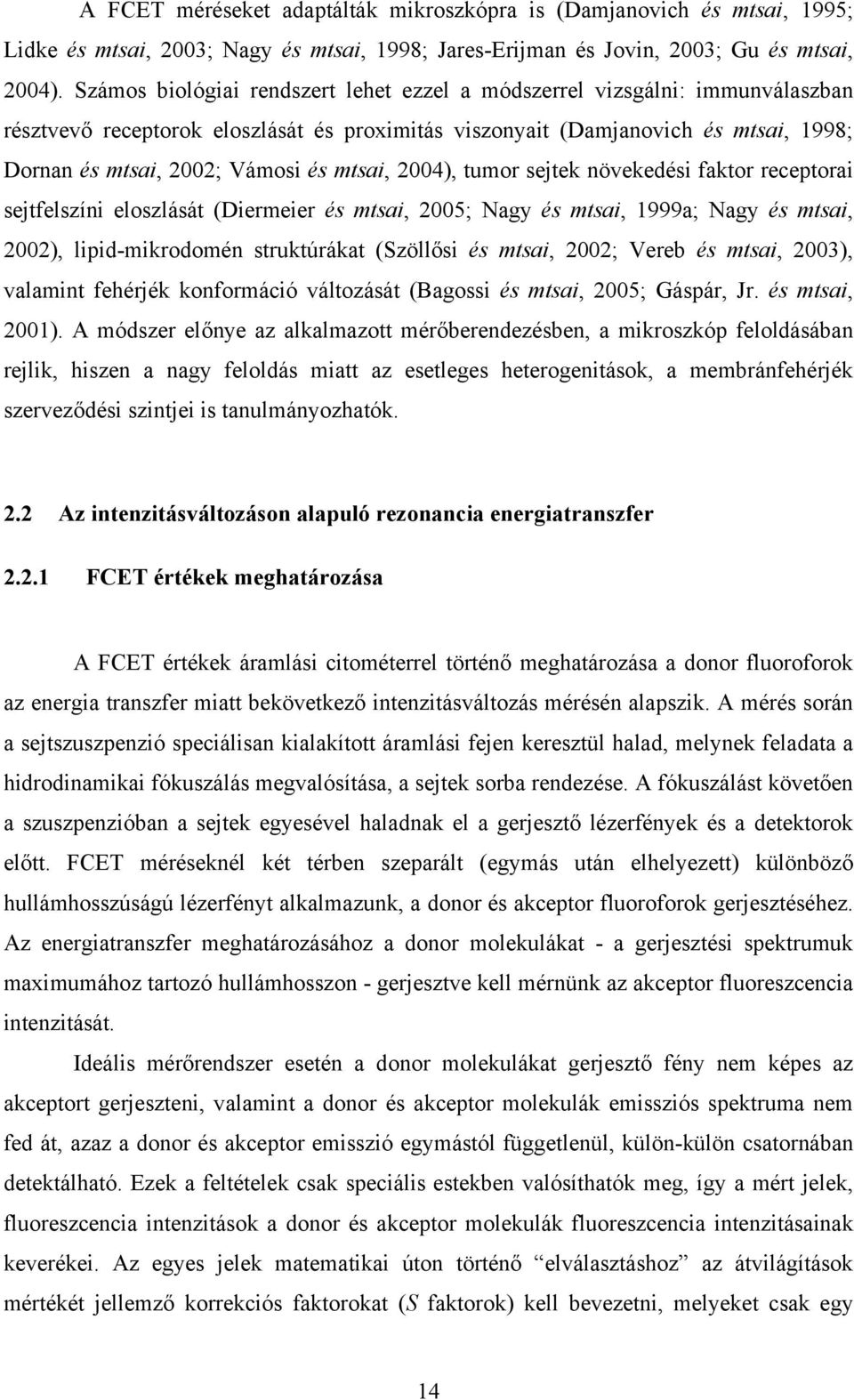 mtsai, 2004), tumor sejtek növekedési faktor receptorai sejtfelszíni eloszlását (Diermeier és mtsai, 2005; Nagy és mtsai, 1999a; Nagy és mtsai, 2002), lipid-mikrodomén struktúrákat (Szöll si és