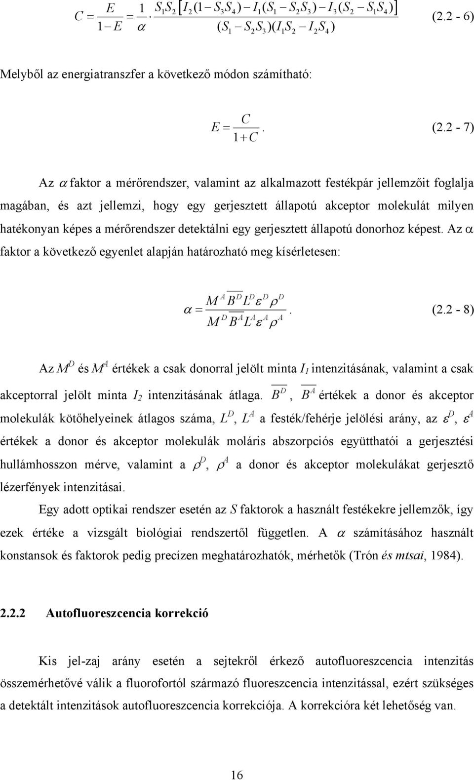 2-7) 1 C Az faktor a mér rendszer, valamint az alkalmazott festékpár jellemz it foglalja magában, és azt jellemzi, hogy egy gerjesztett állapotú akceptor molekulát milyen hatékonyan képes a mér