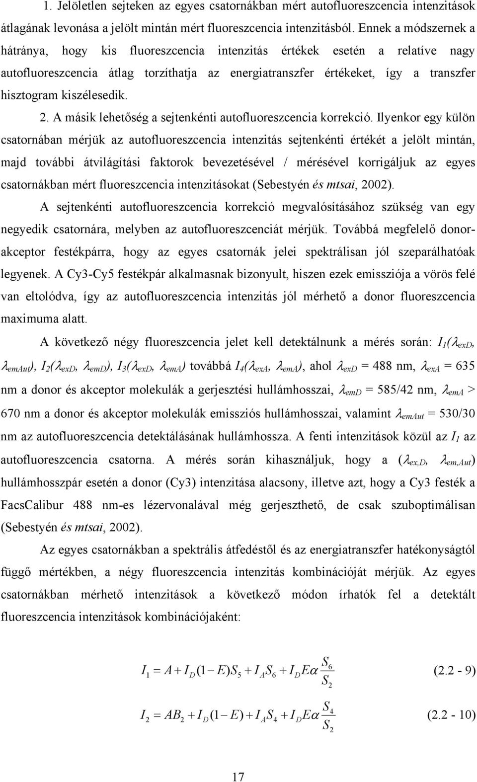 kiszélesedik. 2. A másik lehet ség a sejtenkénti autofluoreszcencia korrekció.