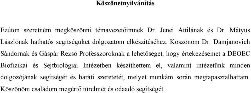 Damjanovich Sándornak és Gáspár Rezs Professzoroknak a lehet séget, hogy értekezésemet a DEOEC Biofizikai és Sejtbiológiai