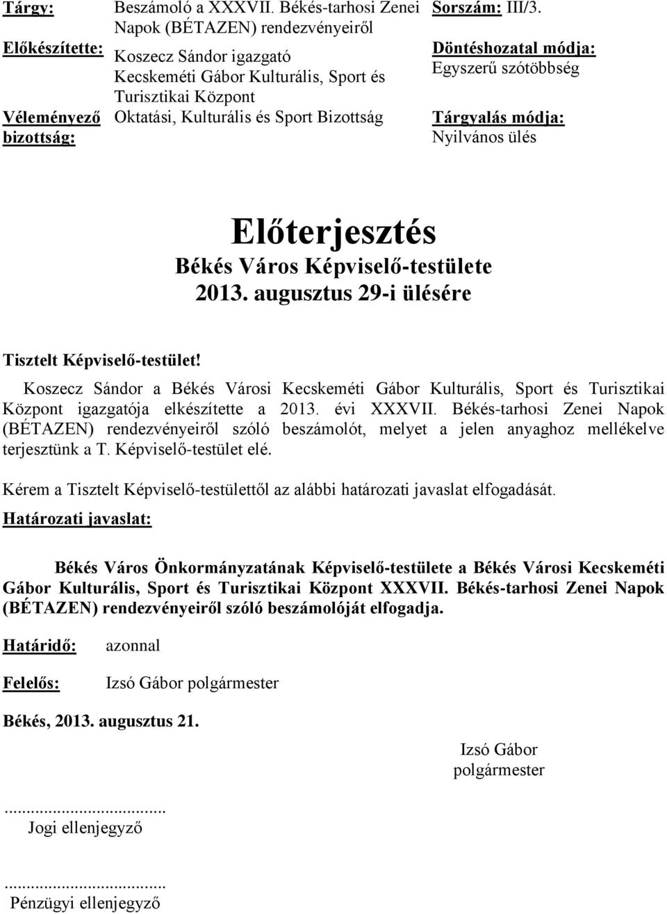 Bizottság bizottság: Sorszám: III/3. Döntéshozatal módja: Egyszerű szótöbbség Tárgyalás módja: Nyilvános ülés Előterjesztés Békés Város Képviselő-testülete 2013.