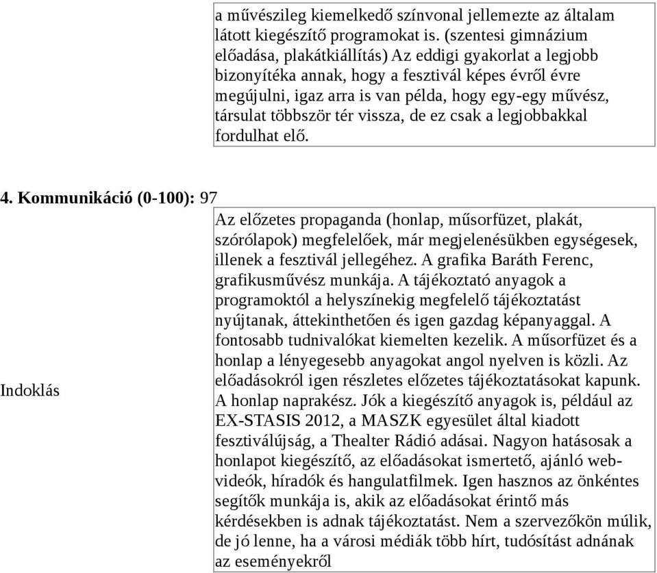 többször tér vissza, de ez csak a legjobbakkal fordulhat elő. 4.