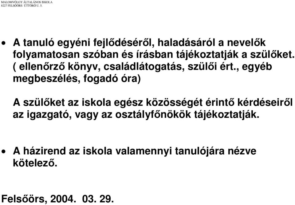 , egyéb megbeszélés, fogadó óra) A szülőket az iskola egész közösségét érintő kérdéseiről az