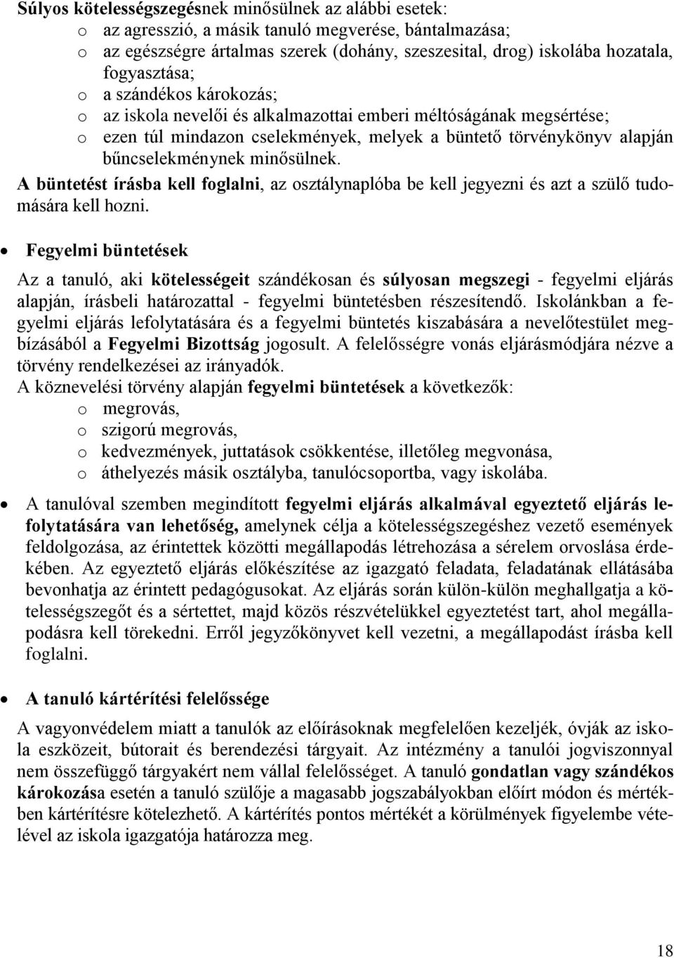 minősülnek. A büntetést írásba kell foglalni, az osztálynaplóba be kell jegyezni és azt a szülő tudomására kell hozni.