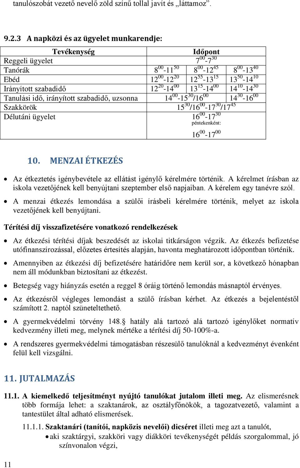 13 15-14 00 14 10-14 30 Tanulási idő, irányított szabadidő, uzsonna 14 00-15 30 /16 00 14 30-16 00 Szakkörök 15 30 /16 00-17 30 /17 45 Délutáni ügyelet 16 00-17 30 péntekenként: 16 00-17 00 10.