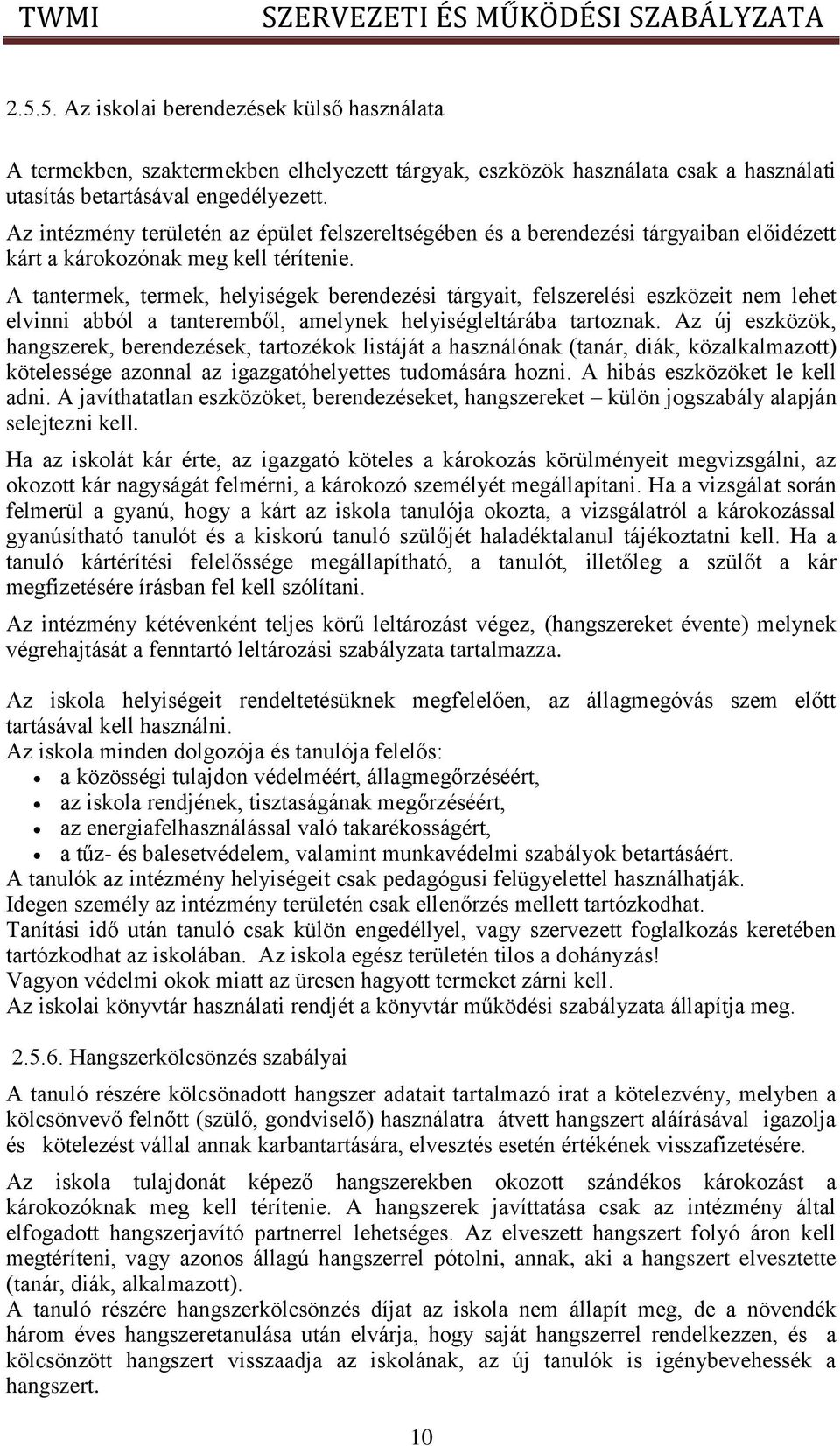 A tantermek, termek, helyiségek berendezési tárgyait, felszerelési eszközeit nem lehet elvinni abból a tanteremből, amelynek helyiségleltárába tartoznak.