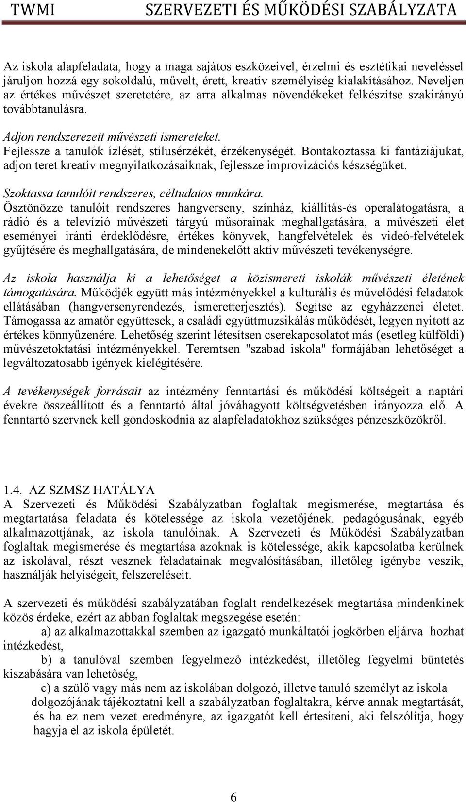 Fejlessze a tanulók ízlését, stílusérzékét, érzékenységét. Bontakoztassa ki fantáziájukat, adjon teret kreatív megnyilatkozásaiknak, fejlessze improvizációs készségüket.