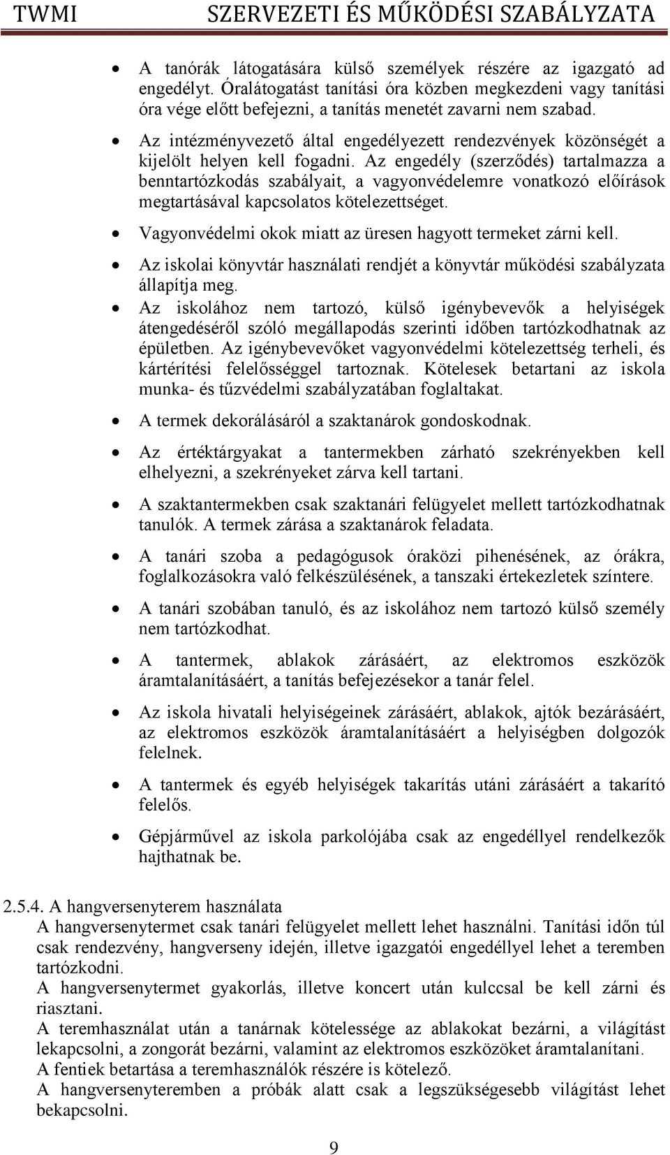 Az engedély (szerződés) tartalmazza a benntartózkodás szabályait, a vagyonvédelemre vonatkozó előírások megtartásával kapcsolatos kötelezettséget.