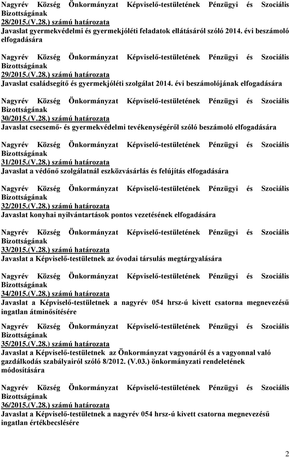 (V.28.) számú határozata Javaslat konyhai nyilvántartások pontos vezetésének elfogadására 33/2015.(V.28.) számú határozata Javaslat a Képviselő-testületnek az óvodai társulás megtárgyalására 34/2015.