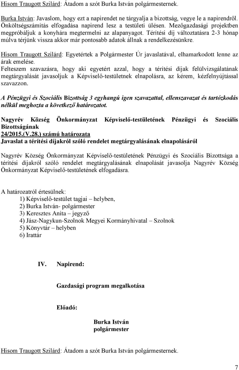 Térítési díj változtatásra 2-3 hónap múlva térjünk vissza akkor már pontosabb adatok állnak a rendelkezésünkre.