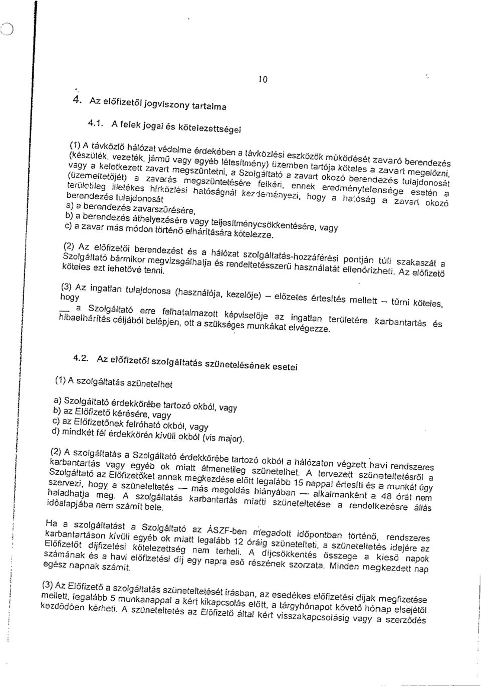 (2) A szolgáltatás a Szolgáltató érdekkőrébe tartozó okból a hálózaton végzett havi rendszeres karbantartás vagy egyéb ok miatt átmenetileg szünetelhet.