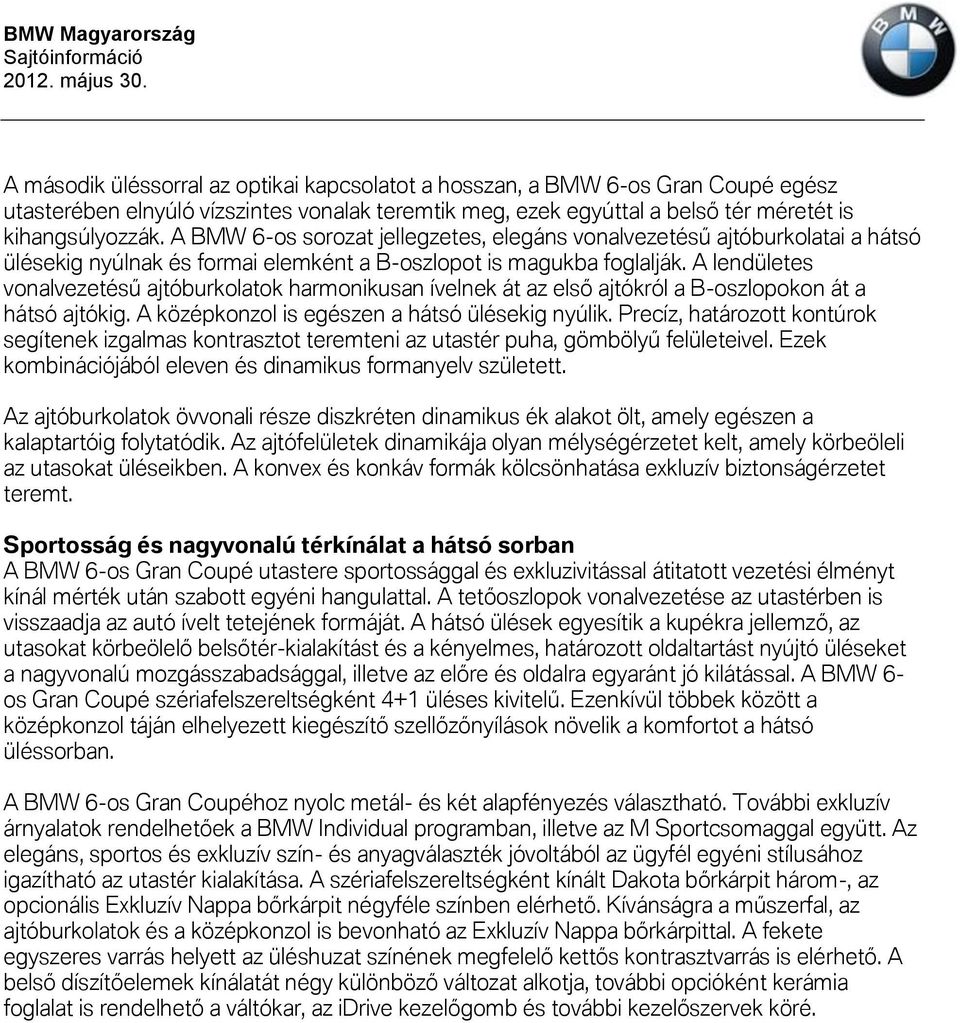 A lendületes vonalvezetésű ajtóburkolatok harmonikusan ívelnek át az első ajtókról a B-oszlopokon át a hátsó ajtókig. A középkonzol is egészen a hátsó ülésekig nyúlik.