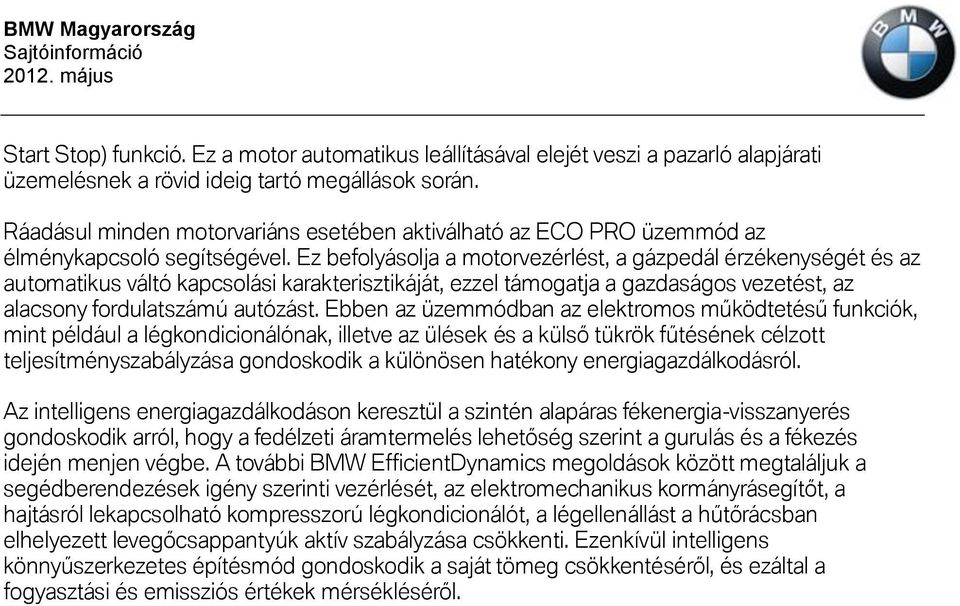 Ez befolyásolja a motorvezérlést, a gázpedál érzékenységét és az automatikus váltó kapcsolási karakterisztikáját, ezzel támogatja a gazdaságos vezetést, az alacsony fordulatszámú autózást.