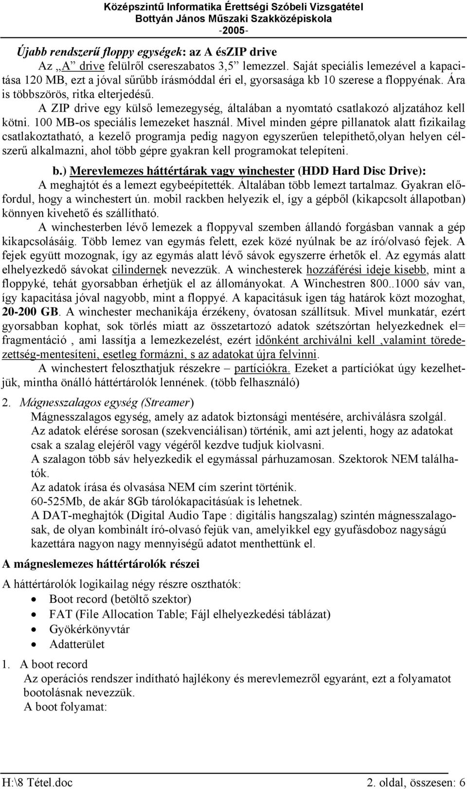 A ZIP drive egy külső lemezegység, általában a nyomtató csatlakozó aljzatához kell kötni. 100 MB-os speciális lemezeket használ.