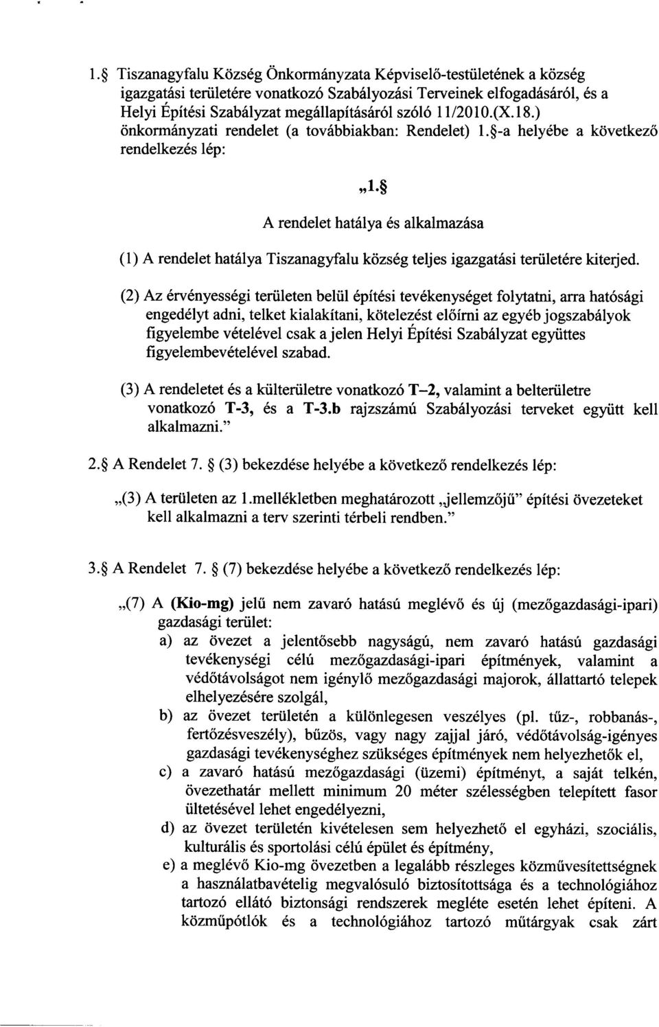 $ A rendelethatillya 6s alkalmaz6sa (1) A rendelet hathlya Tiszanagyfalu kcizs6g teljes igazgatfusi tertilet6re kiterjed.