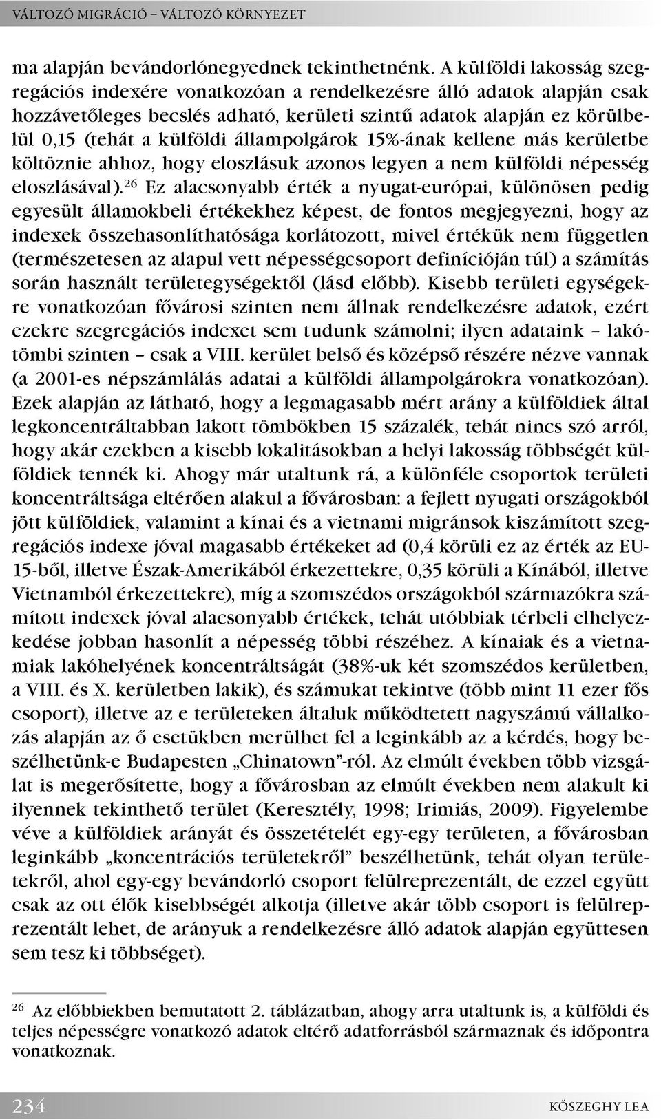 állampolgárok 15%-ának kellene más kerületbe költöznie ahhoz, hogy eloszlásuk azonos legyen a nem külföldi népesség eloszlásával).